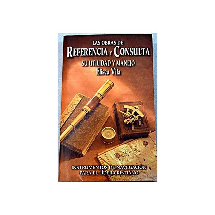 Las Obras De Referencia Y Consulta (Intrumentos De Navegacion Para El Lider Cristiano) (Las Obras De Referencia Y Consulta Su Ultimidad Y Manejo)